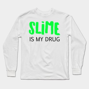 Slime is my drug Long Sleeve T-Shirt